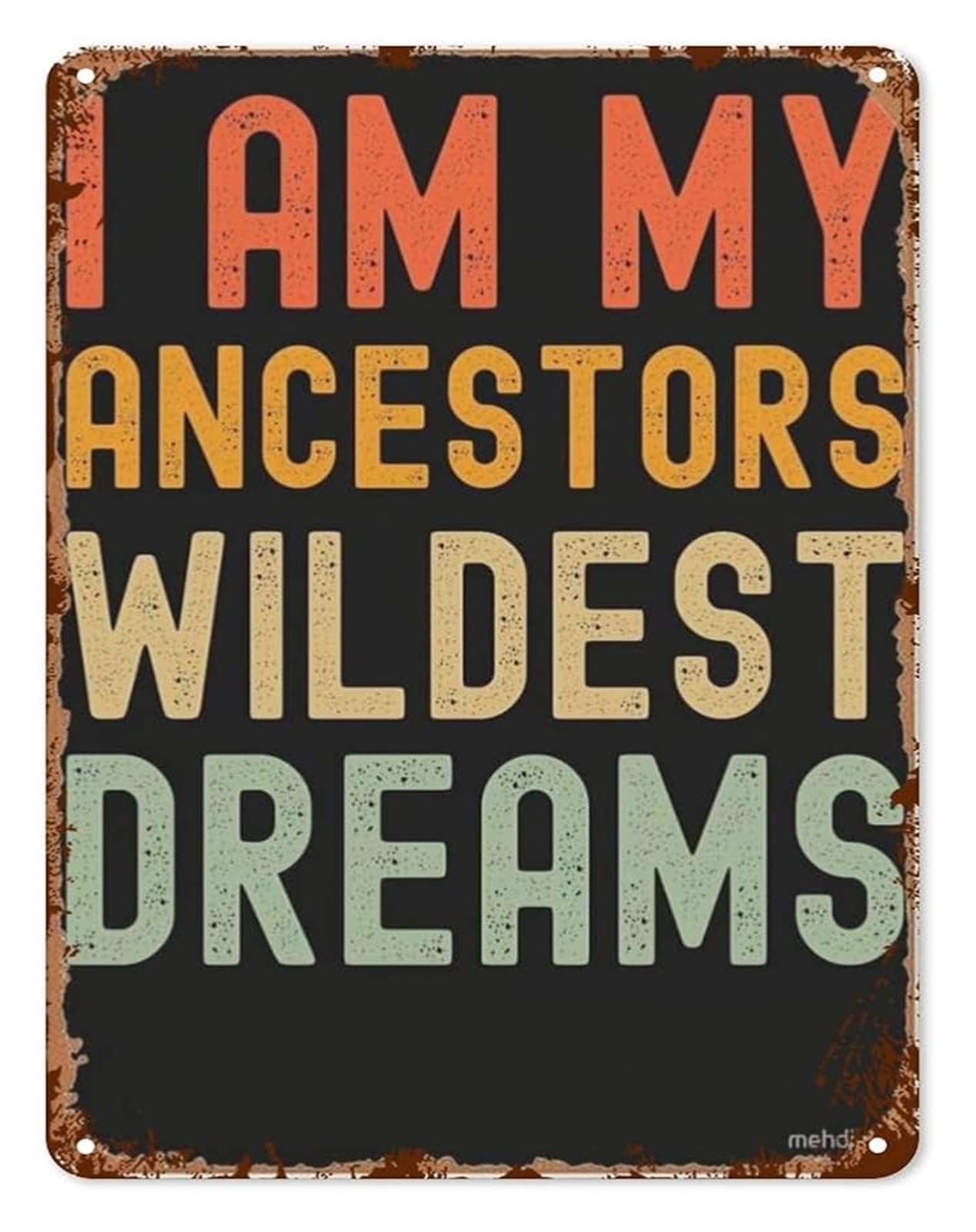 IDGTTLDF Distressed Tin Plaque I Am My Ancestors Wildest Dreams for Living Room Bedroom Dorm Room Locker Room Man Cave 8 X 12 in