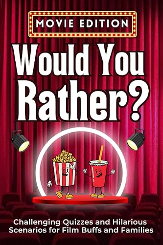 Would You Rather: Movie Edition - Challenging Quizzes and Hilarious Scenarios for Film Buffs and Families, 450 Surprising Questions: Test Your Movie ... Rather Questions for Adults, Kids, and Teen,