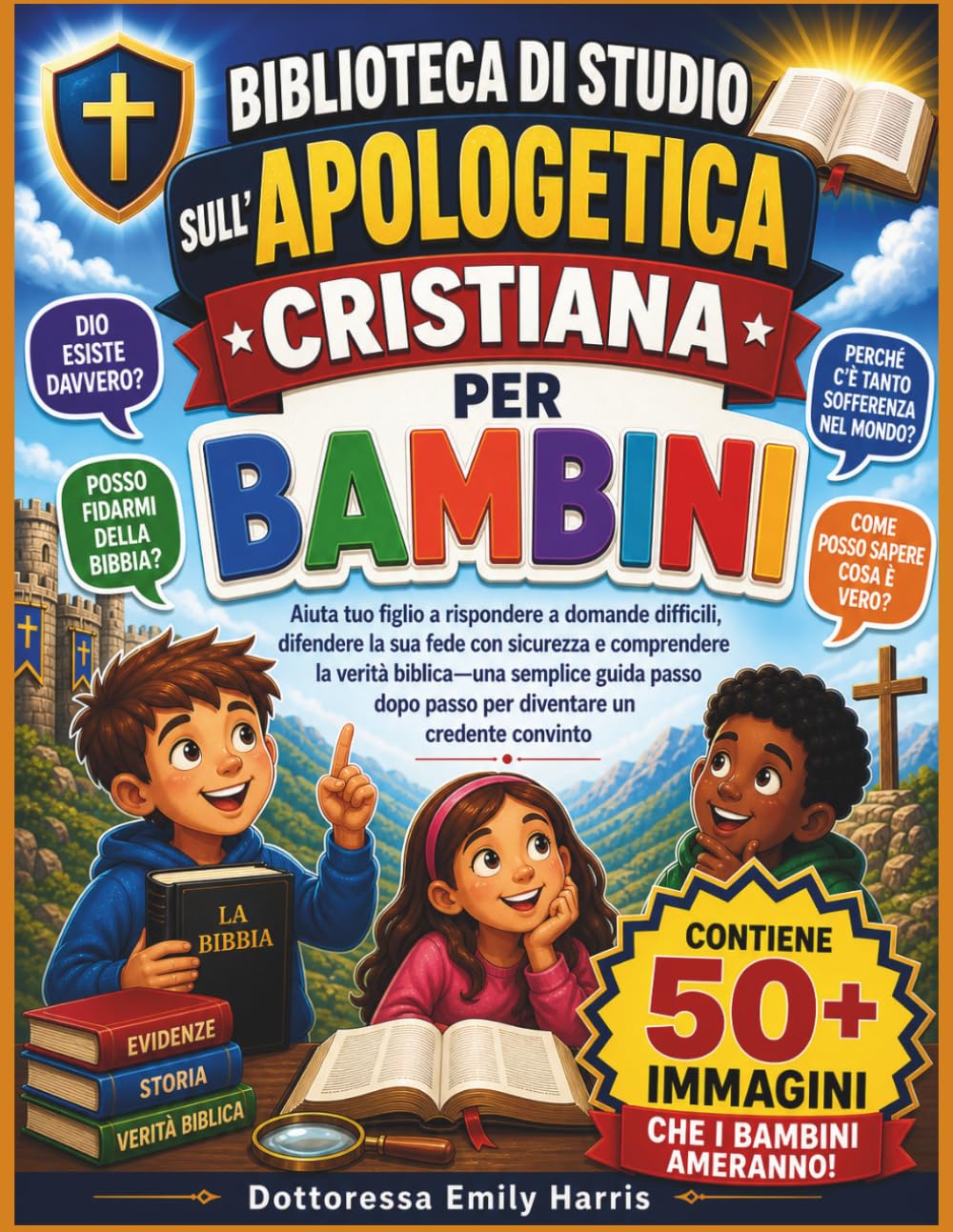 BIBLIOTECA DI STUDIO SULL'APOLOGETICA CRISTIANA PER BAMBINI: Aiuta tuo figlio a rispondere a domande difficili, difendere la sua fede con sicurezza e ... dopo passo per diventare un credente convinto