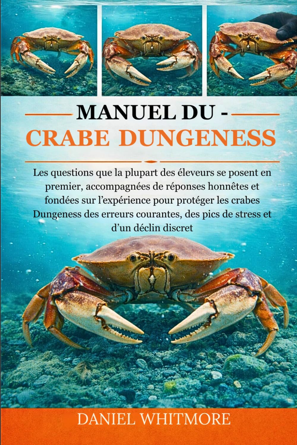MANUEL DU CRABE DUNGENESS: Les questions que la plupart des éleveurs se posent en premier, accompagnées de réponses honnêtes et fondées sur ... et d’un déclin discret (French Edition)