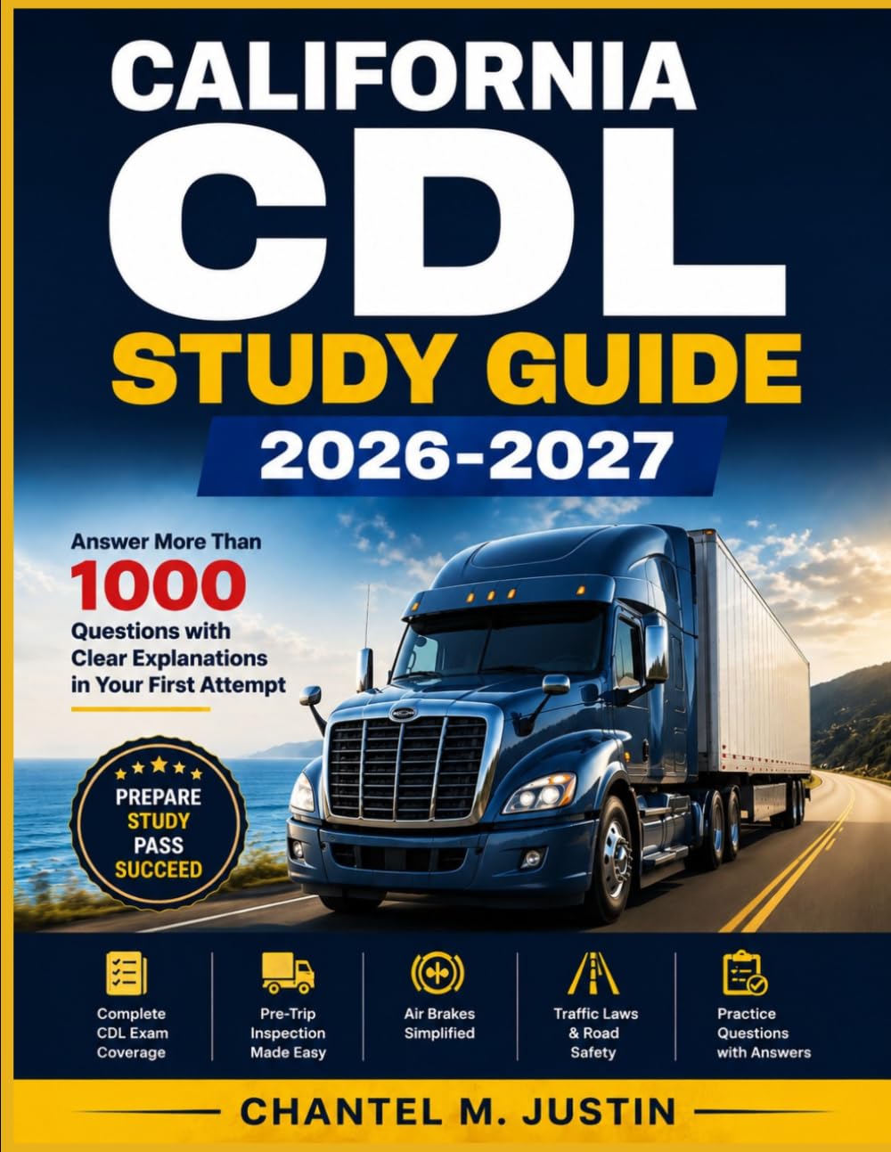CALIFORNIA CDL STUDY GUIDE 2026-2027: Answer More Than 1000 Questions with Clear Explanations in Your First Attempt