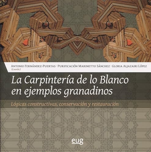LA CARPINTERIA DE LO BLANCO EN EJEMPLOS: Lógicas constructivas, conservación y restauración (Colección Arte y Arqueología)