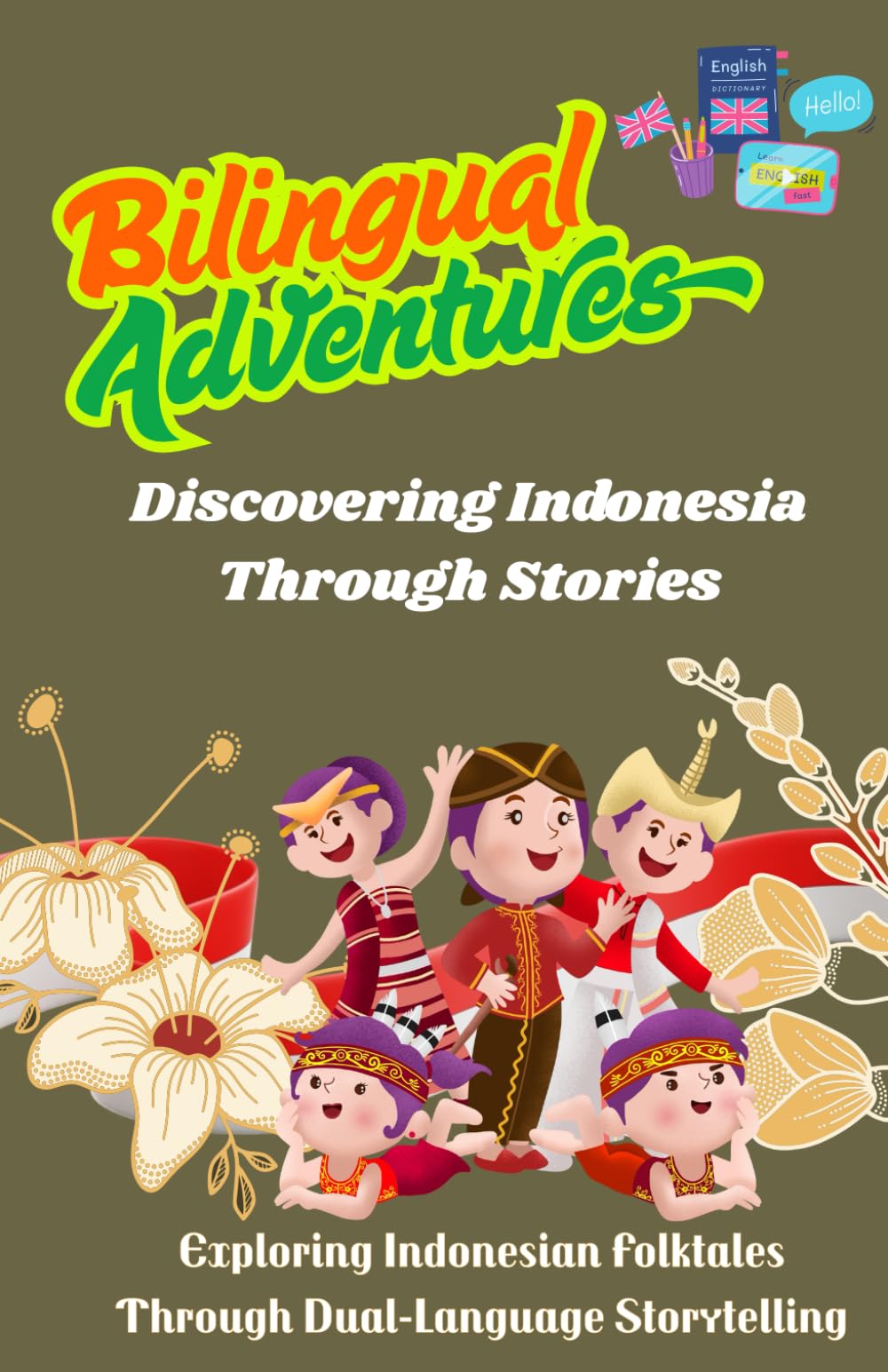Bilingual Adventures: Discovering Indonesia Through Stories: Exploring Indonesian Folktales Through Dual-Language Storytelling