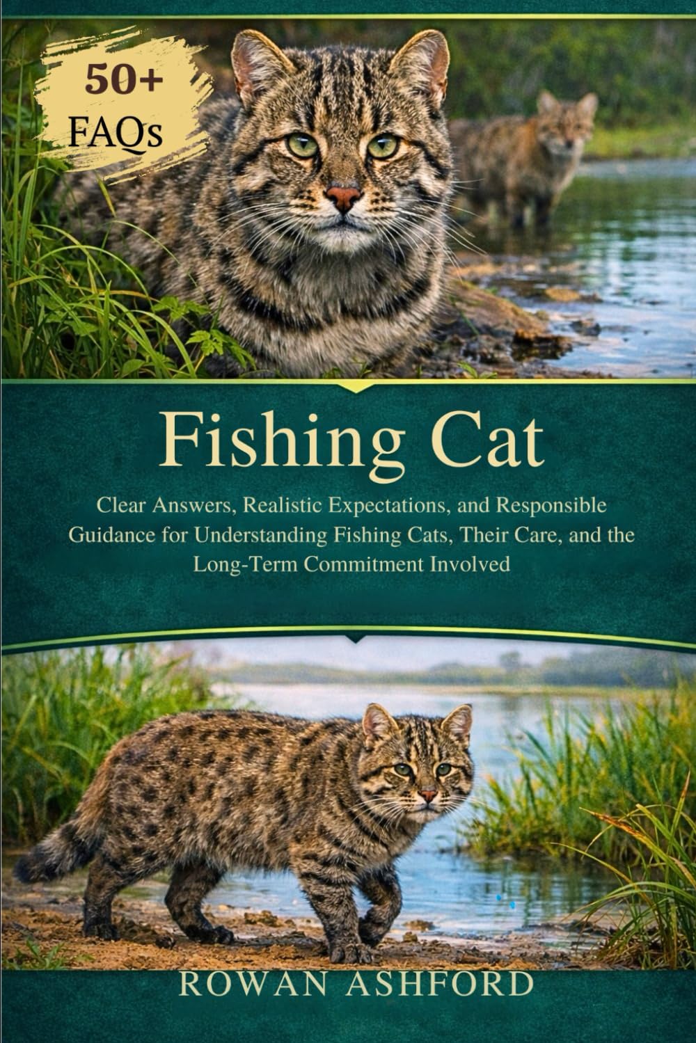 FISHING CAT: Clear Answers, Realistic Expectations, and Responsible Guidance for Understanding Fishing Cats, Their Care, and the Long-Term Commitment Involved