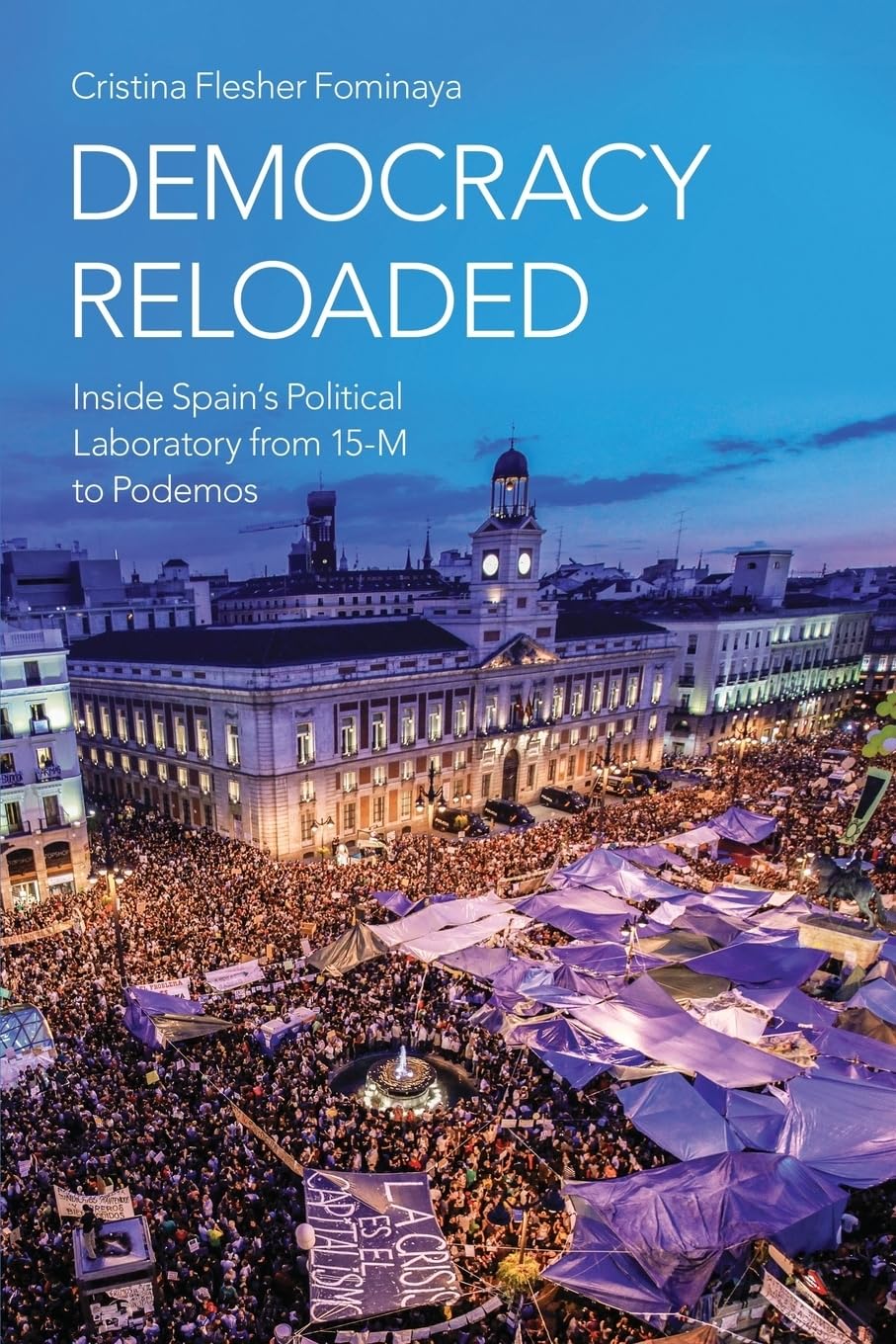 Democracy Reloaded: Inside Spain's Political Laboratory from 15-M to Podemos: Inside Spain's Political Laboratory from 15-M to Podemos (Oxford Studies in Culture and Politics)