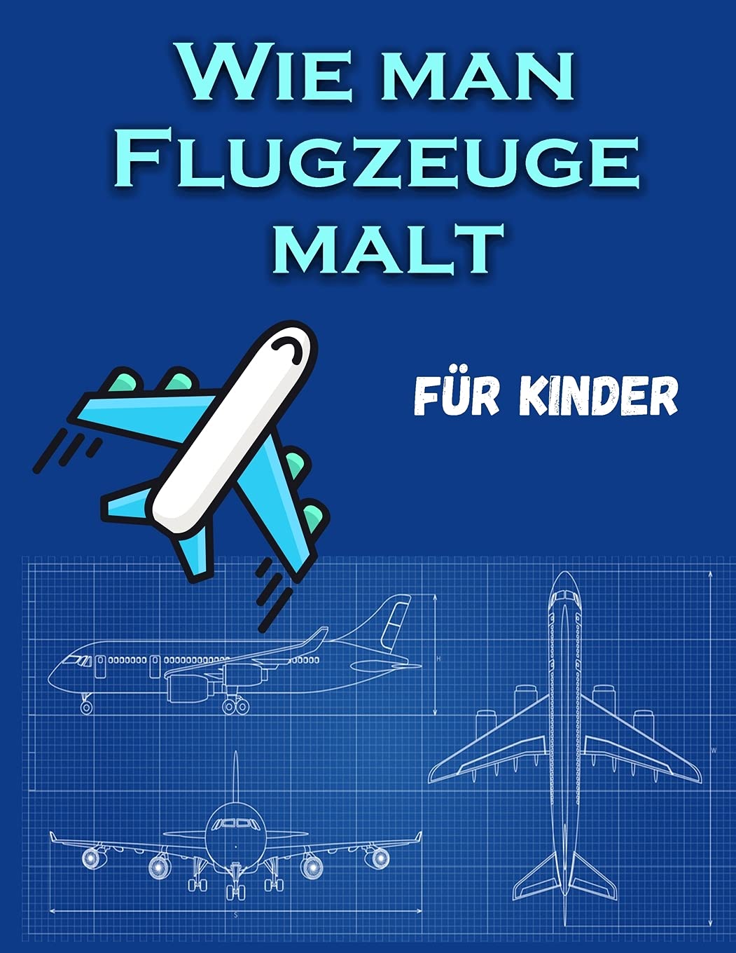 Wie man Flugzeuge malt Für Kinder: Ein lustiges Malbuch für Kinder mit Lernaktivitäten zum Zeichnen & auch zum Erstellen eigener schöner Flugzeuge Malbuch für Jungen