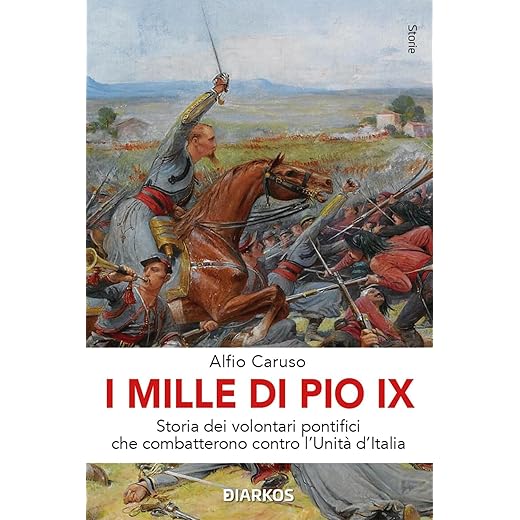 I Mille di Pio IX. Storia dei volontari pontifici che combatterono contro l'Unità d'Italia
