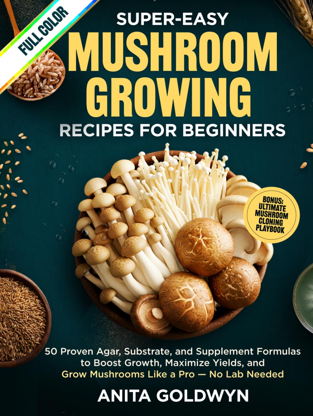 Super-Easy Mushroom Growing Recipes for Beginners: 50 Proven Agar, Substrate, and Supplement Formulas to Boost Growth, Maximize Yields, and Grow Mushrooms Like a Pro — No Lab Needed (World of Fungi)