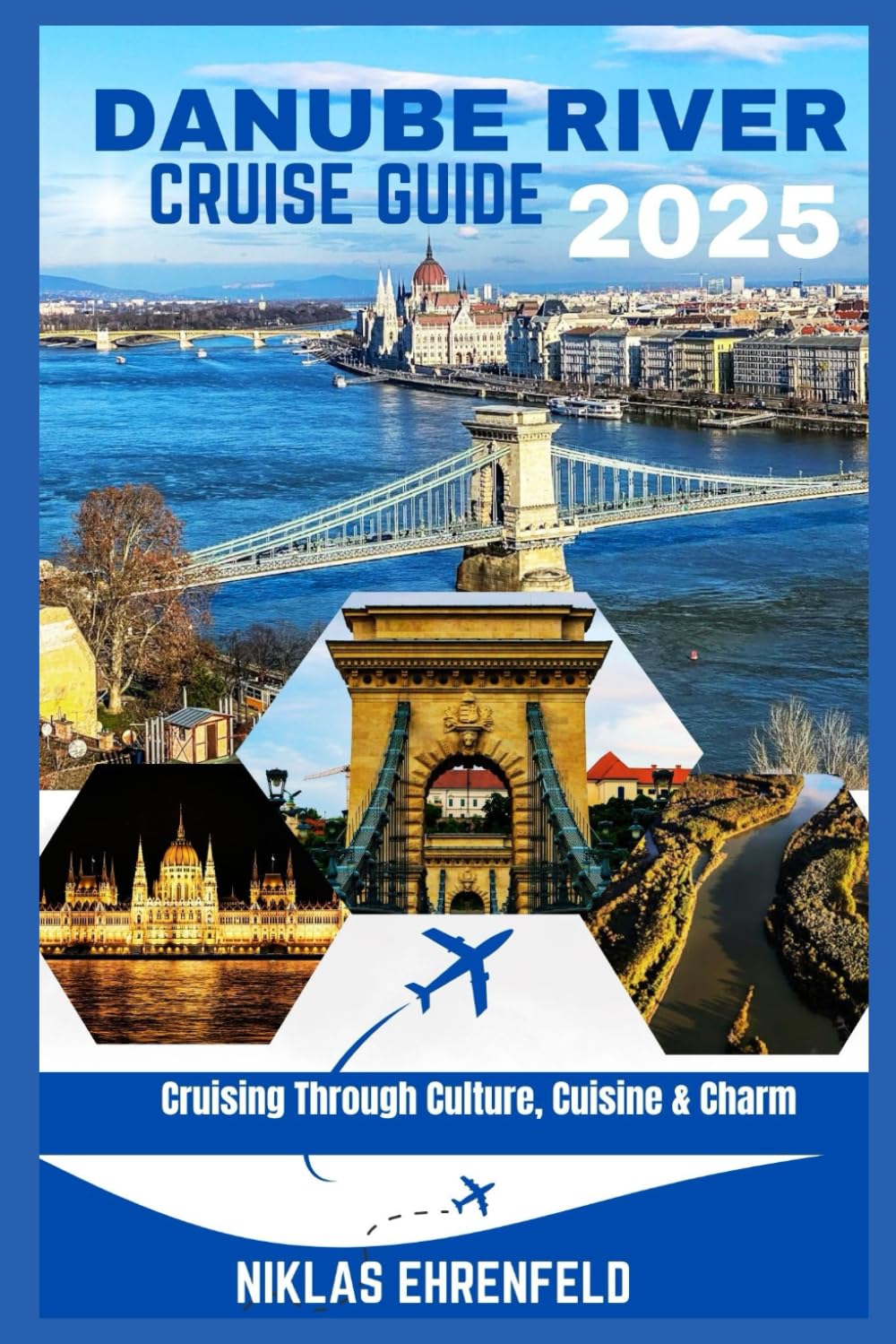DANUBE RIVER CRUISE GUIDE 2025: Cruising Through Culture, Cuisine & Charm
