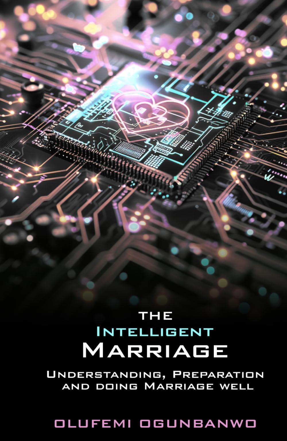 The Intelligent Marriage: understanding, preparation and doing marriage well