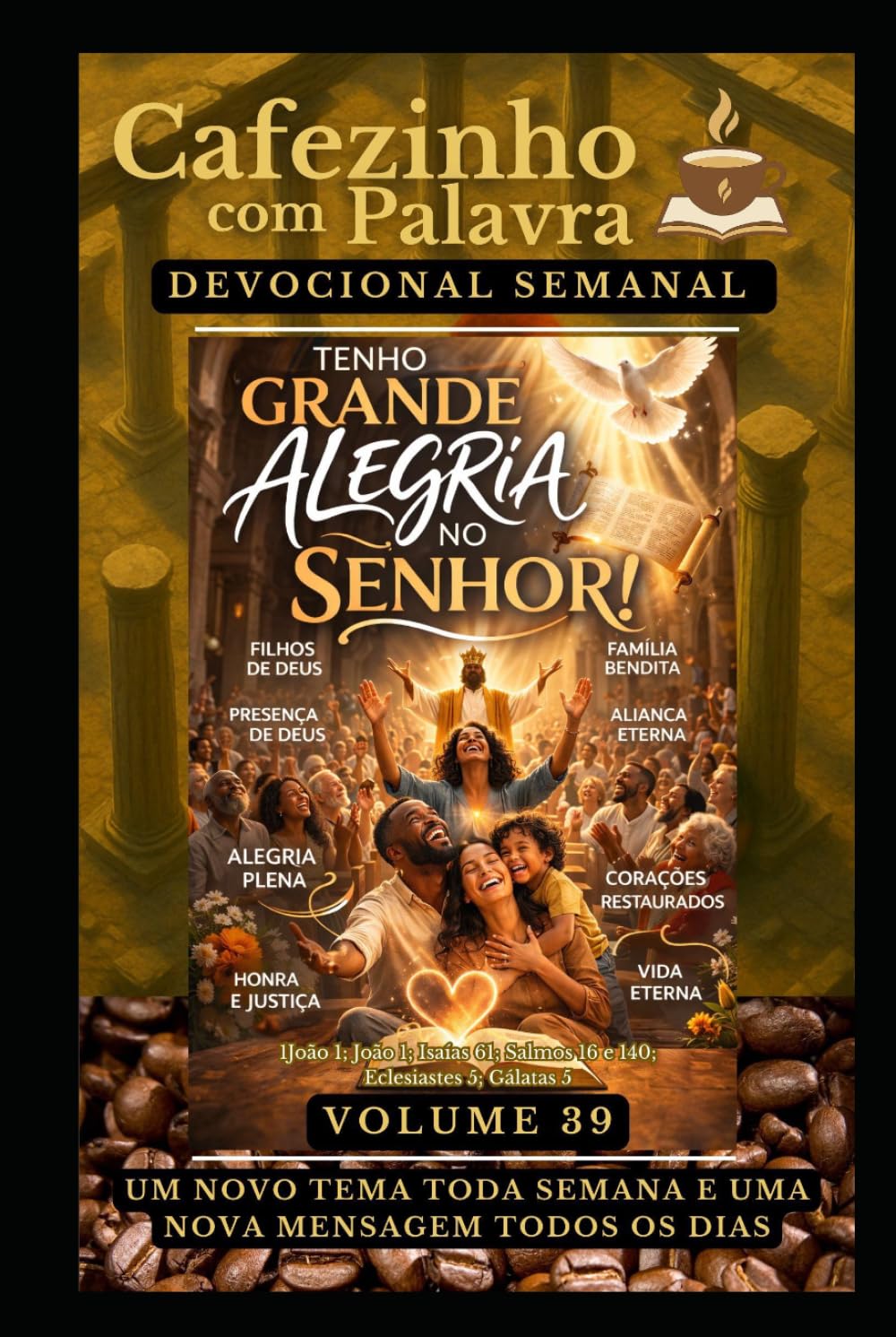 Cafezinho com Palavra – Devocional Semanal – Volume 39: TENHO GRANDE ALEGRIA NO SENHOR! (Cafezinho com Palavra – Devocional de 52 Semanas)