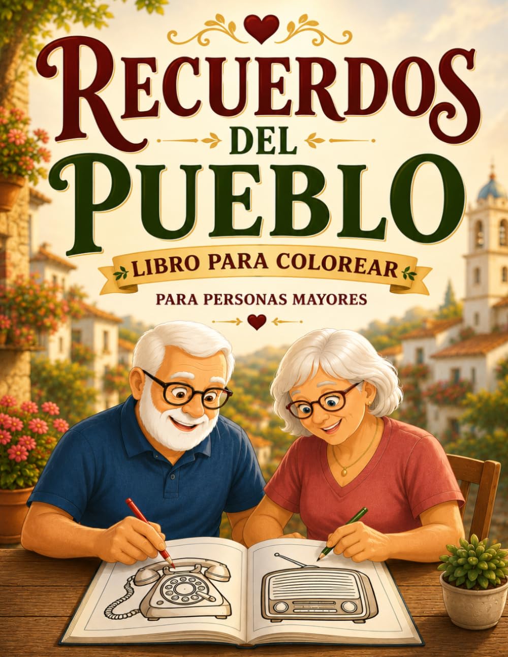 Libro para Colorear para Personas Mayores: Recuerdos del Pueblo Dibujos fáciles de objetos y recuerdos del pueblo para relajarse y disfrutar