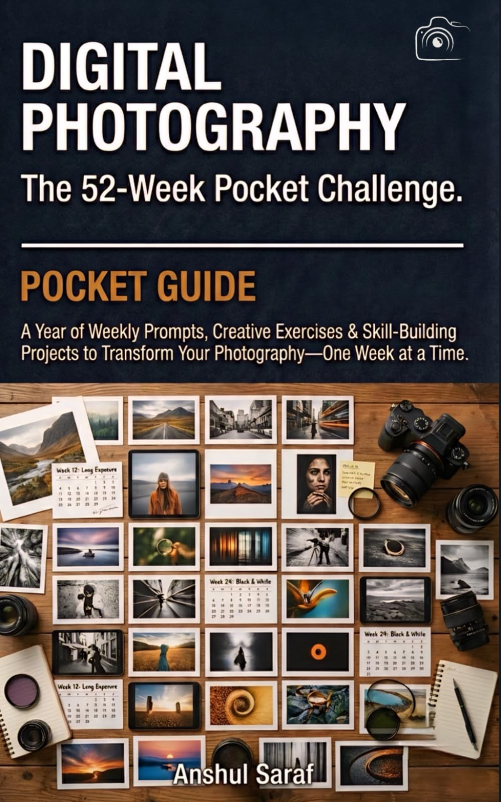 DIGITAL PHOTOGRAPHY: THE 52-WEEK POCKET CHALLENGE: A Year of Weekly Prompts, Creative Exercises & Skill-Building Projects to Transform Your ... The Ultimate Pocket Guide for Beginners)