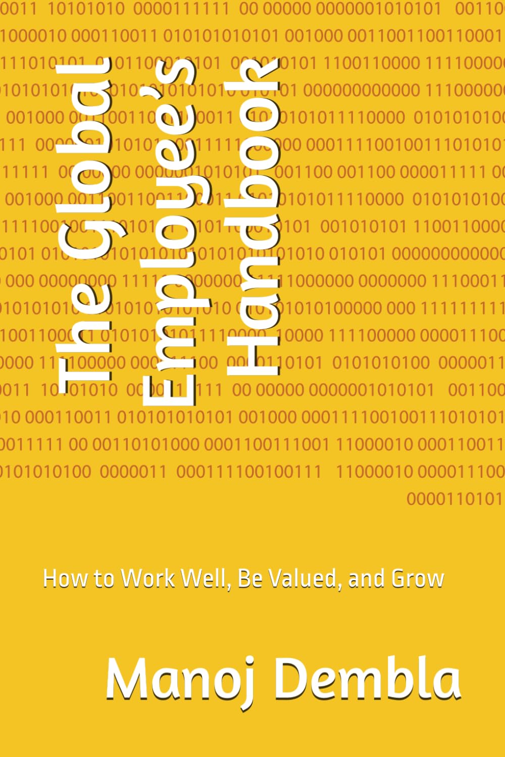The Global Employee’s Handbook: How to Work Well, Be Valued, and Grow