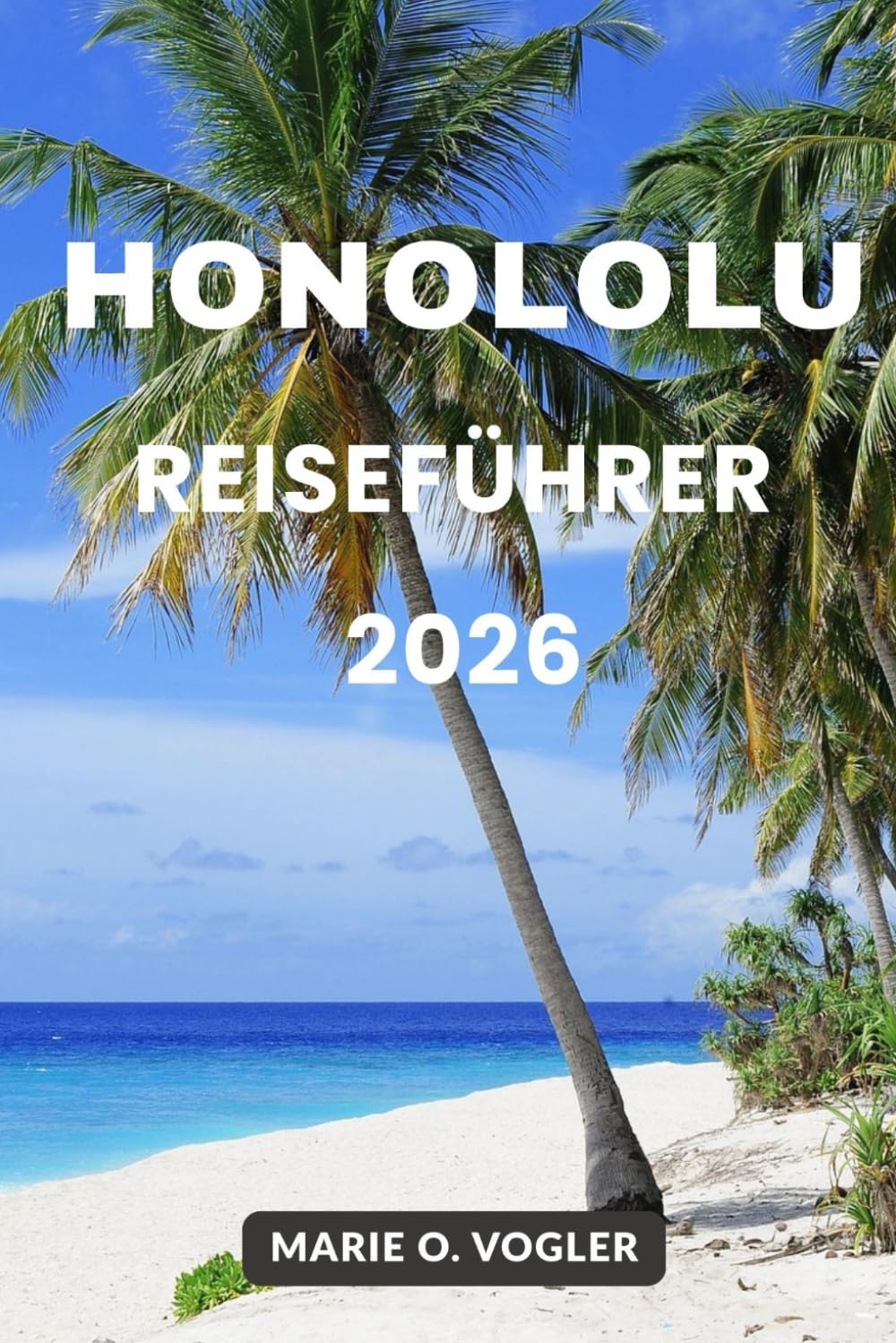 HONOLOLU REISEFÜHRER 2026: Entdecken Sie Strände, Kultur, Essen und Inselabenteuer in Hawaiis Hauptstadt