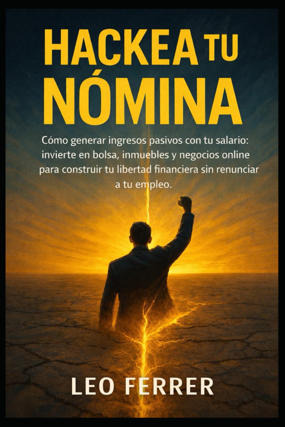 Hackea tu Nómina: Cómo generar ingresos pasivos con tu salario: invierte en bolsa, inmuebles y negocios online para construir tu libertad financiera sin renunciar.