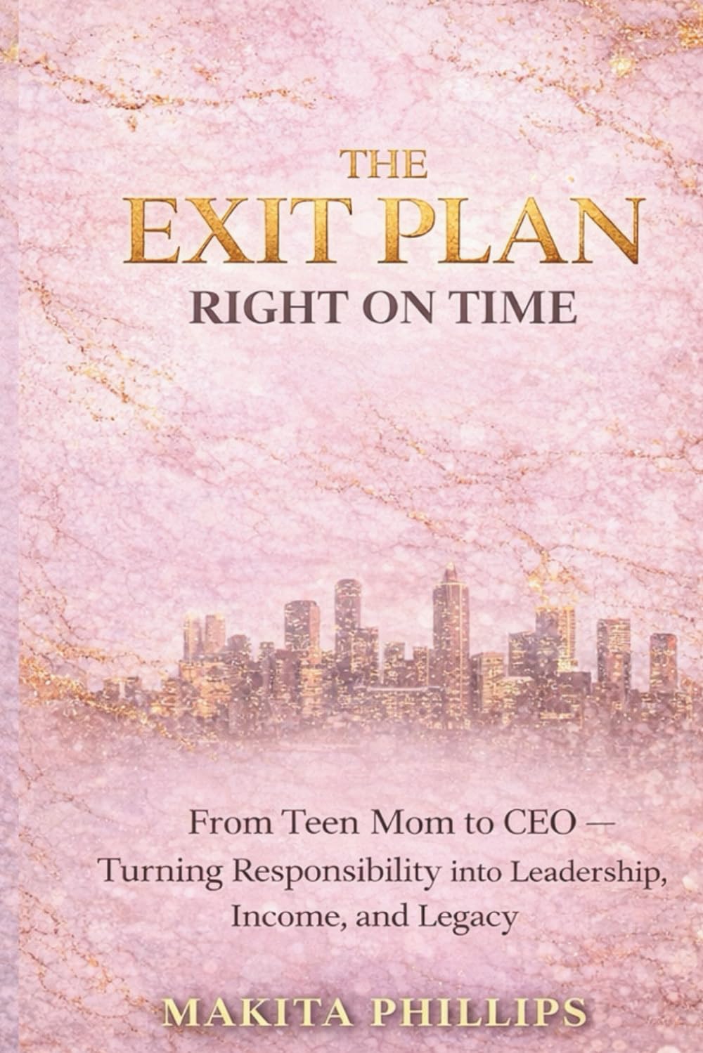 The Exit Plan: Right On Time: Turning Responsibility Into Leadership, Income, and Legacy for Women Ready to Build Their Exit Plan