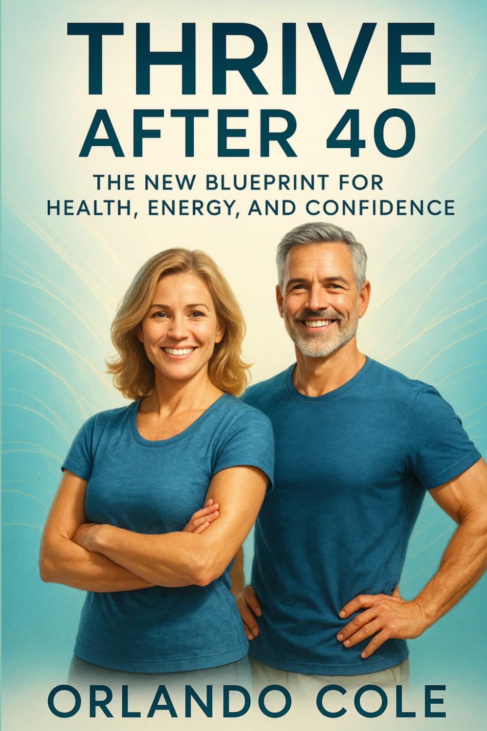 Thrive After 40: The New Blueprint for Health, Energy, and Confidence