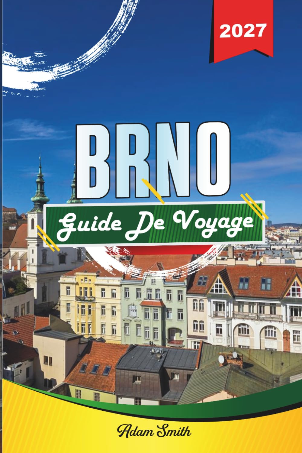 GUIDE DE VOYAGE BRNO 2027: Voir plus. Dépenser moins. Zéro stress