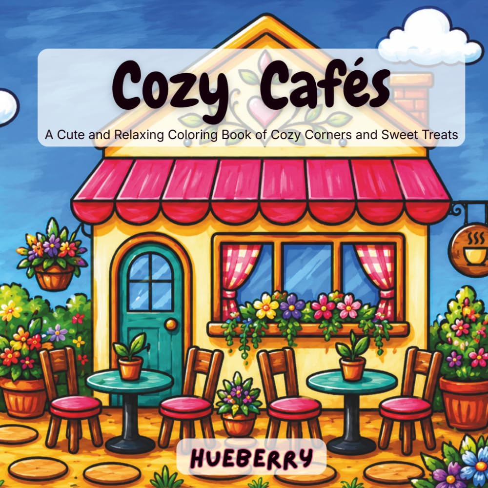 Cozy Cafes: A Cute and Relaxing Coloring Book of Cozy Corners and Sweet Treats