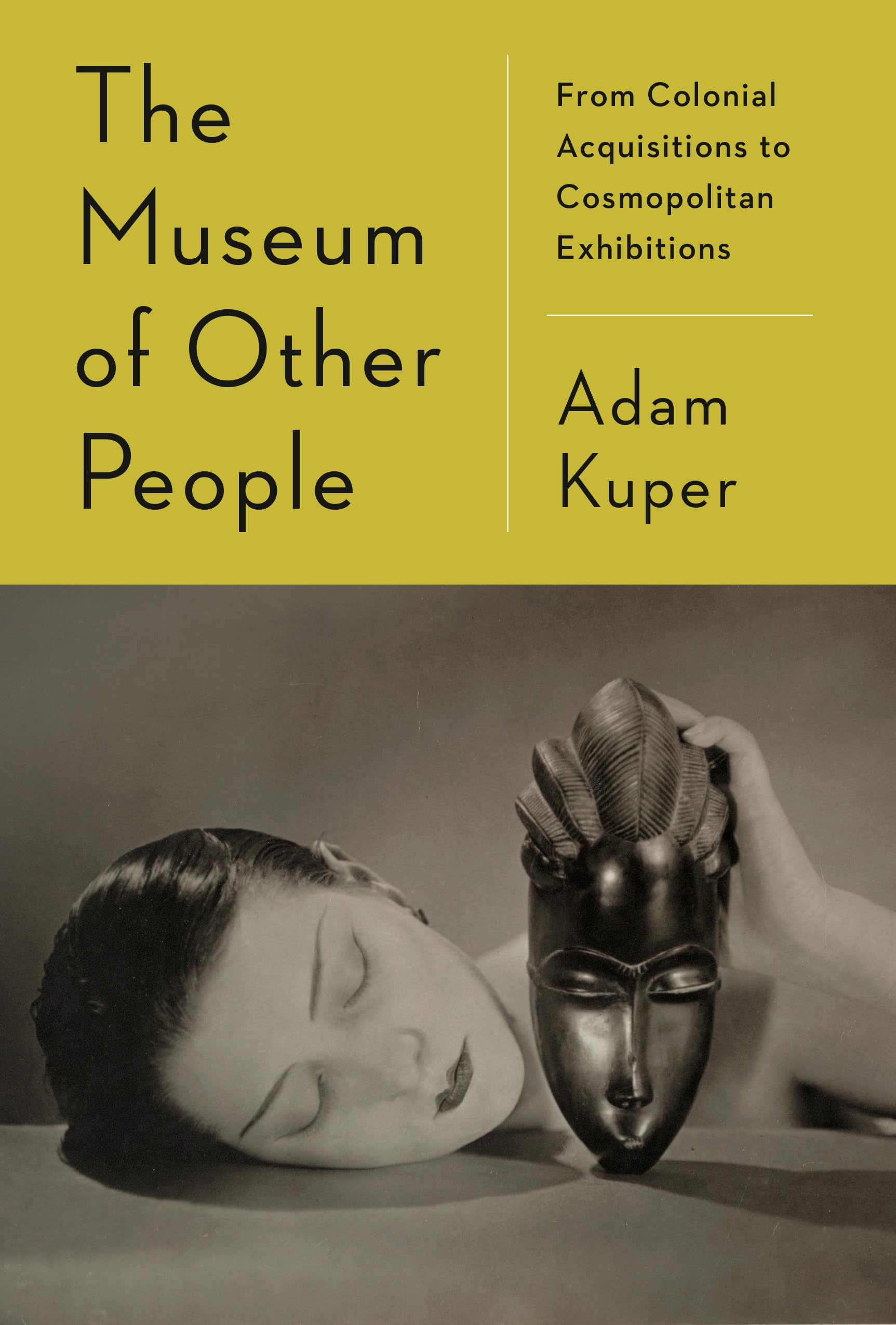 The Museum of Other People: From Colonial Acquisitions to Cosmopolitan Exhibitions