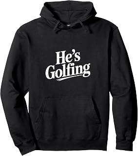He’s Golfing Funny Outfit for Golf Players Pullover Hoodie