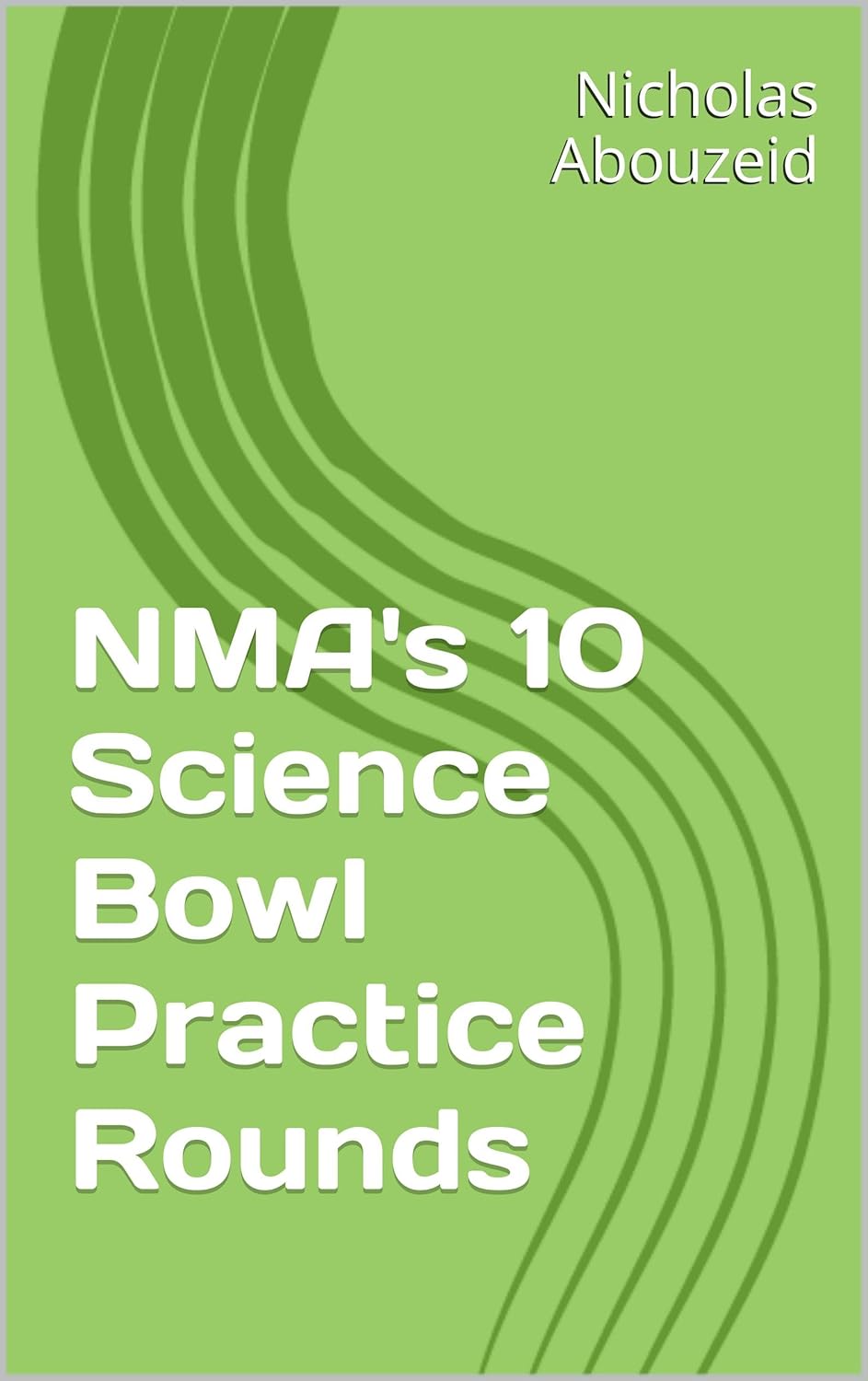 NMA's 10 Science Bowl Practice Rounds eBook Abouzeid