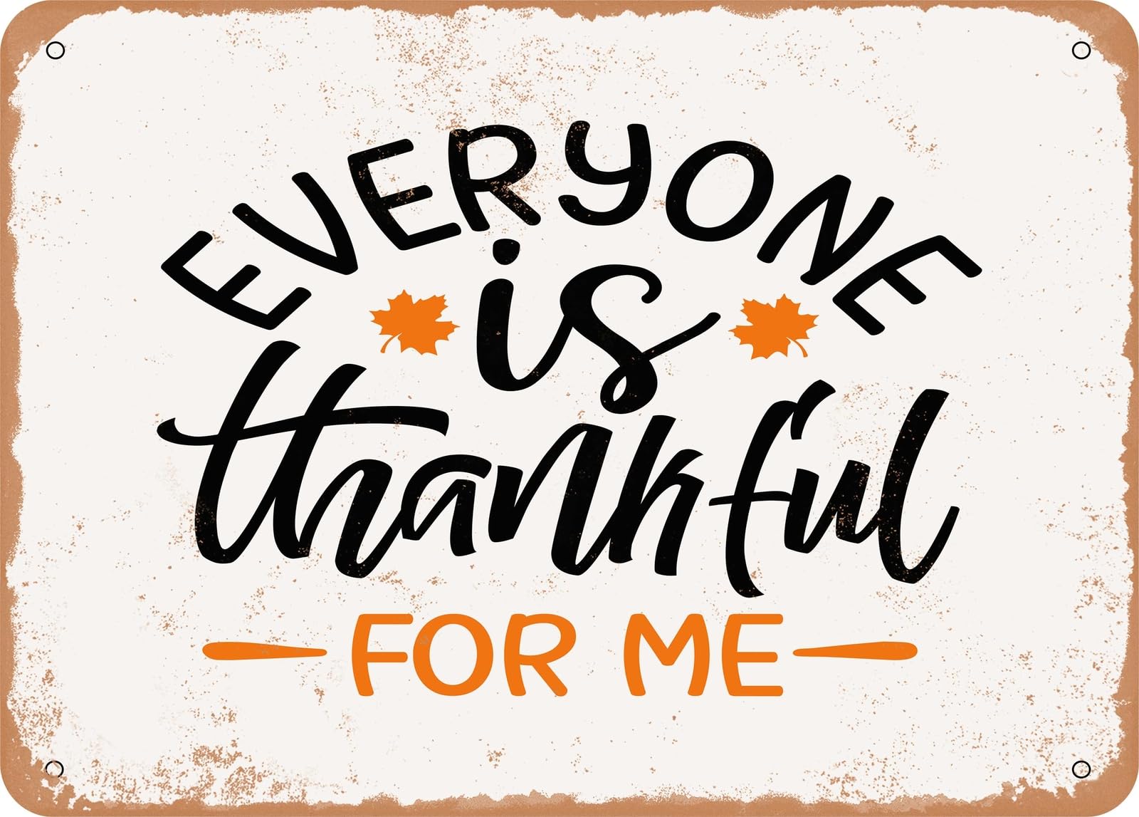 Metal Sign - Everyone is Thankful For Me - 2 - Vintage Look Sign home decor