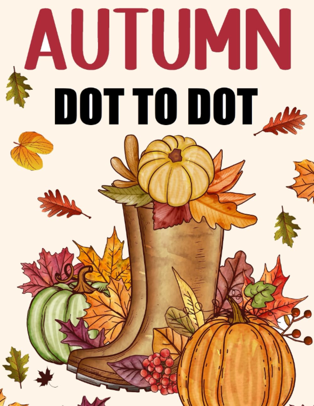 Autumn Dot to Dot Book For Adults: Large Print Dot to Dots Autumn Fall Landscapes, Animals, Pumpkins, Halloween, Harvest
