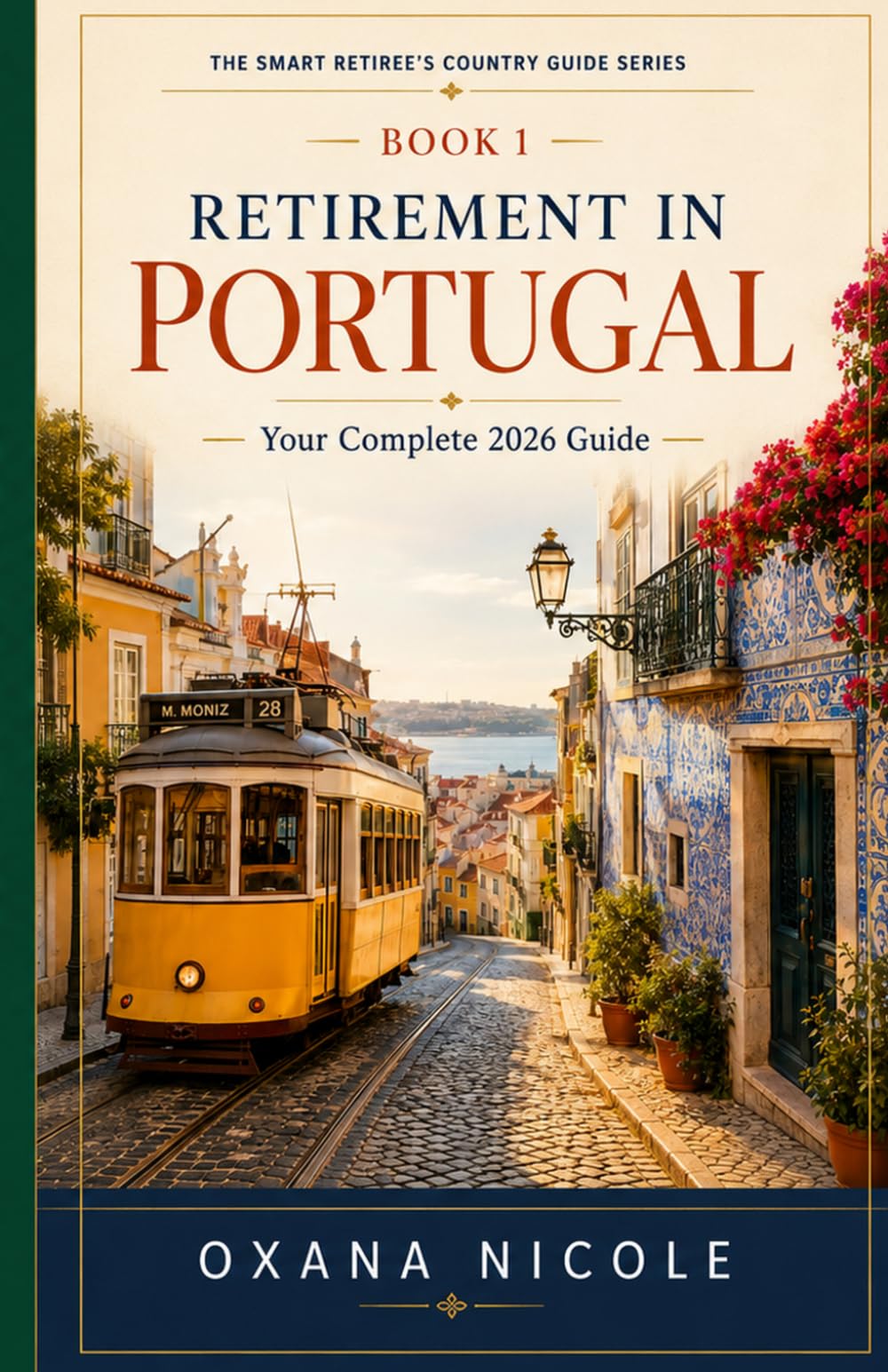 Retirement in Portugal: Your Complete 2026 Guide to Visas, Cost of Living, Healthcare, Taxes & the Best Places to Live (The Smart Retiree's Country Guide Series)