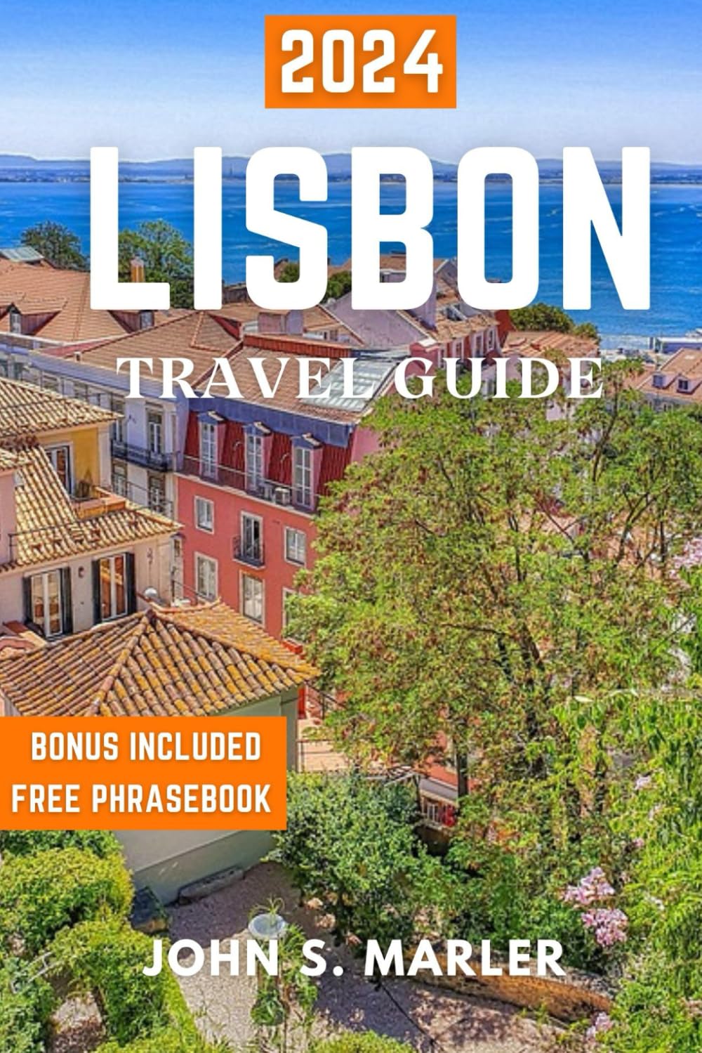 LISBON TRAVEL GUIDE 2024: Discover The Essential Insight Tips for Unforgettable Experiences, Best place to visit, Things to Do, Must-See Attractions, and How to Navigate Like a Local