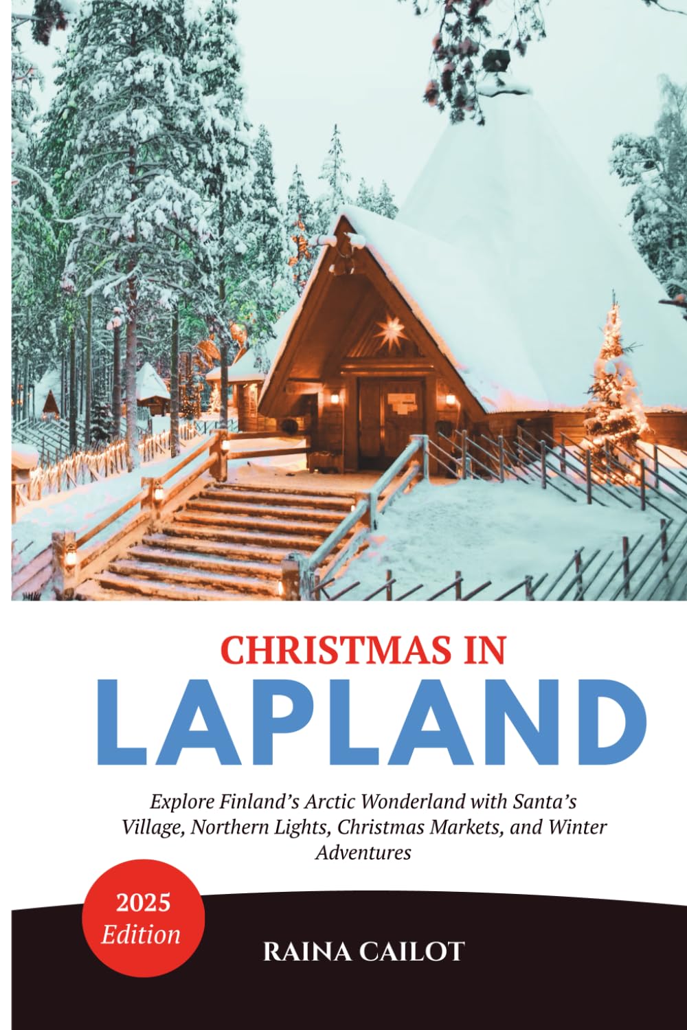 Christmas in Lapland (2025): Explore Finland’s Arctic Wonderland with Santa’s Village, Northern Lights, Christmas Markets, and Winter Adventures