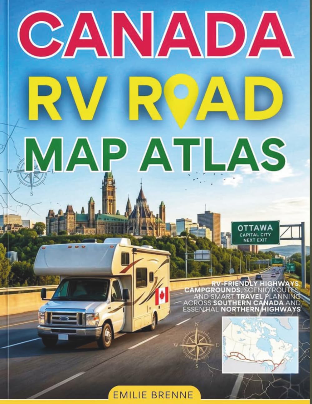 Canada RV Road Trip Atlas: Rv-friendly Highways, Campgrounds, Scenic Routes, And Smart Travel Planning Across Southern Canada And Essential Northern Highways