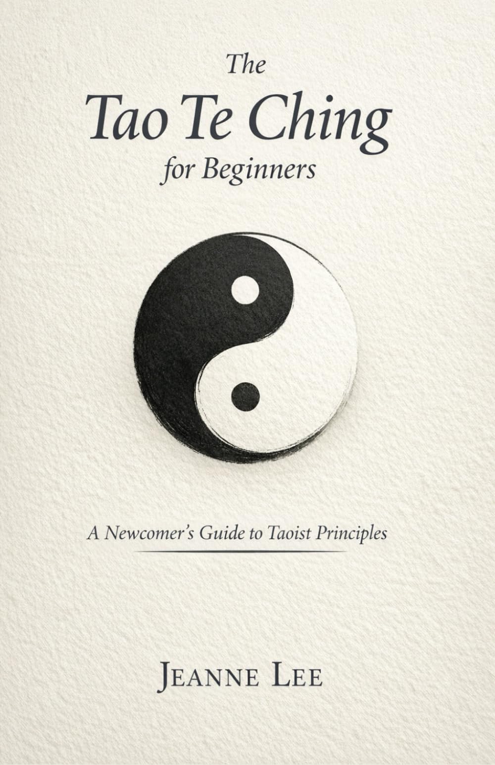The Tao Te Ching for Beginners: A Newcomer's Guide to Taoist Principles