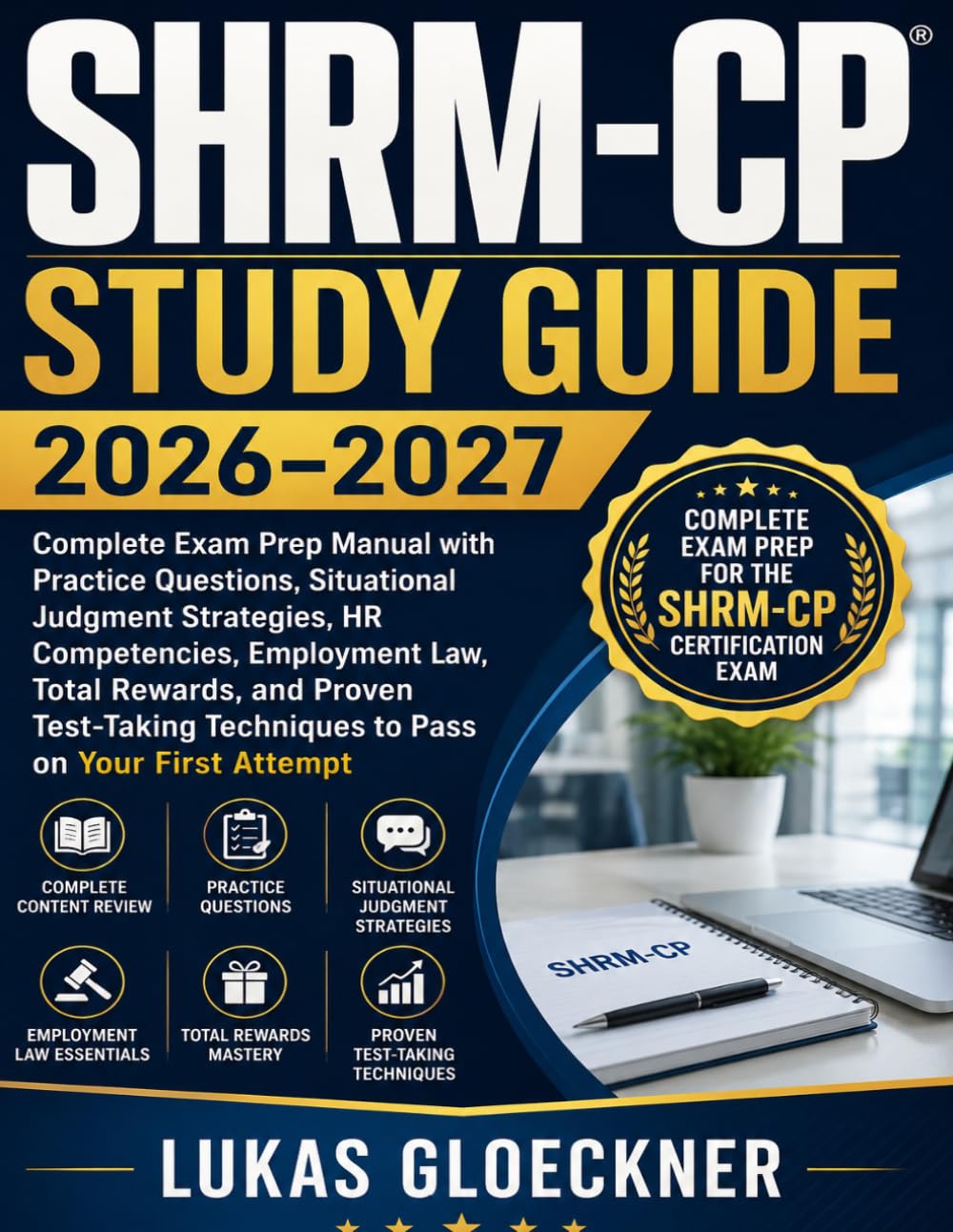SHRM-CP Study Guide 2026–2027: Complete Exam Prep Manual with Practice Questions, Situational Judgment Strategies, HR Competencies, Employment Law, ... Techniques to Pass on Your First Attempt