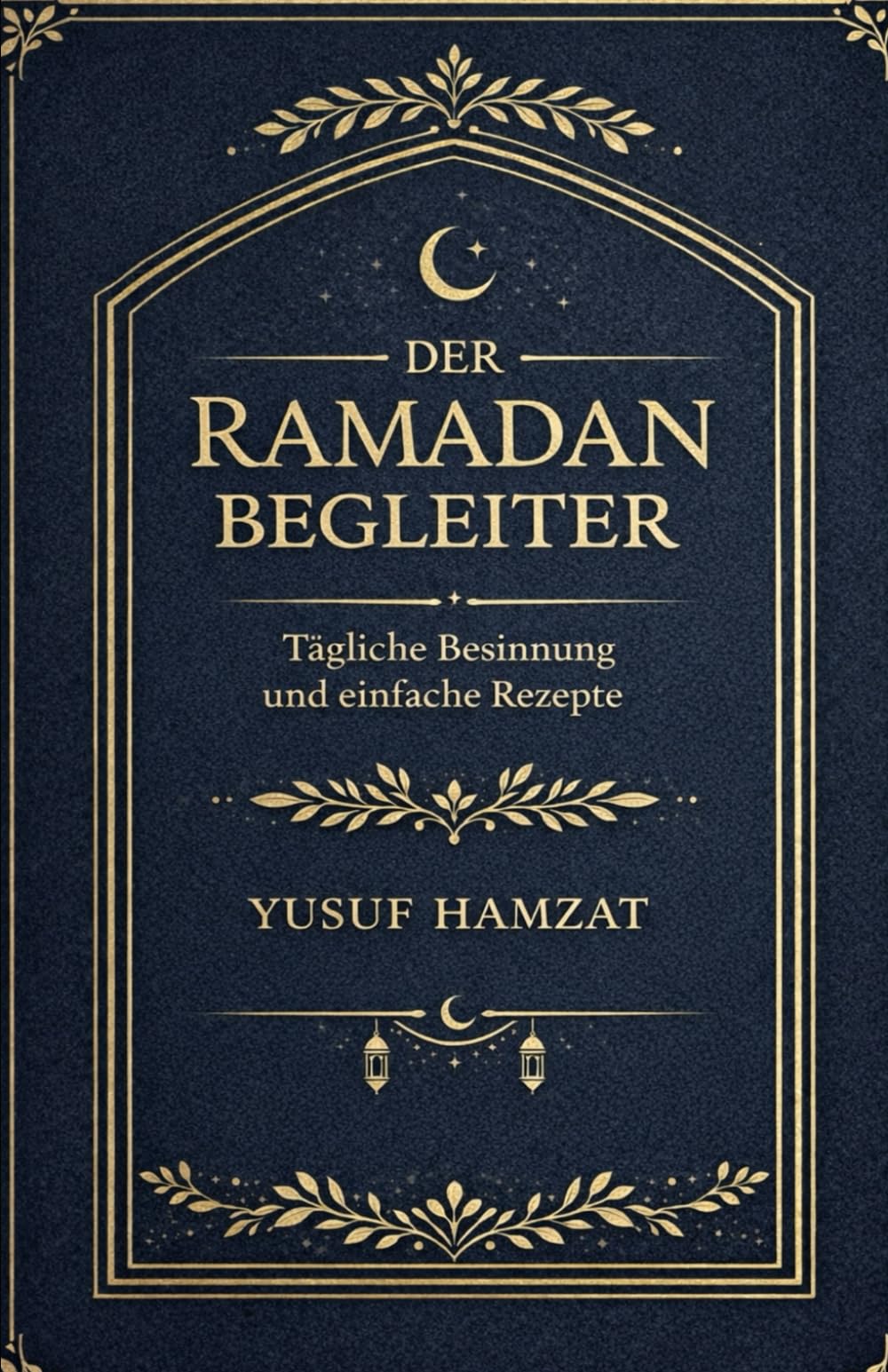 Der Ramadan-Begleiter: Tägliche Reflexionen und einfache Mahlzeiten