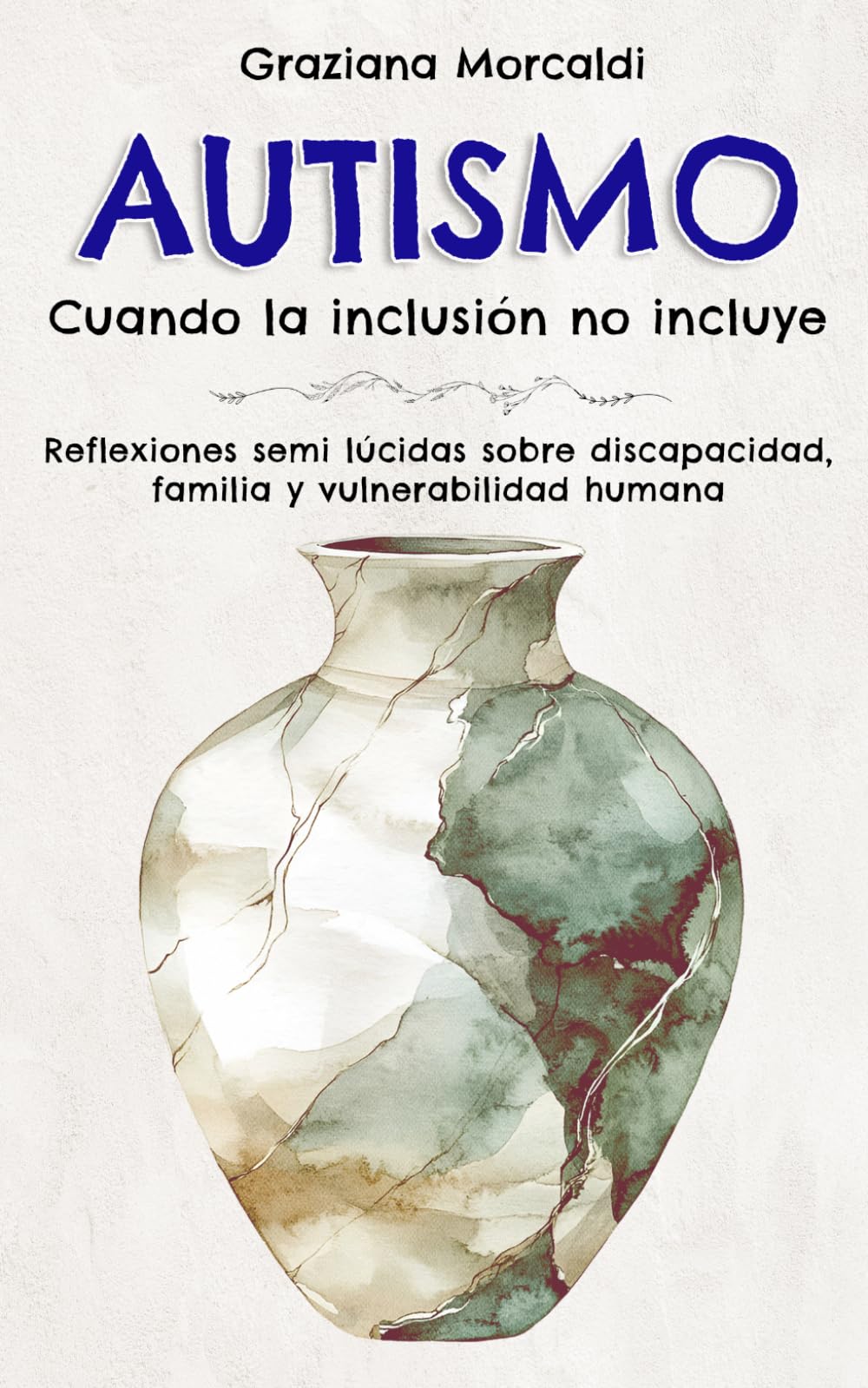 Autismo Cuando la inclusión no incluye: Reflexiones semi lúcidas sobre discapacidad, familia y vulnerabilidad humana