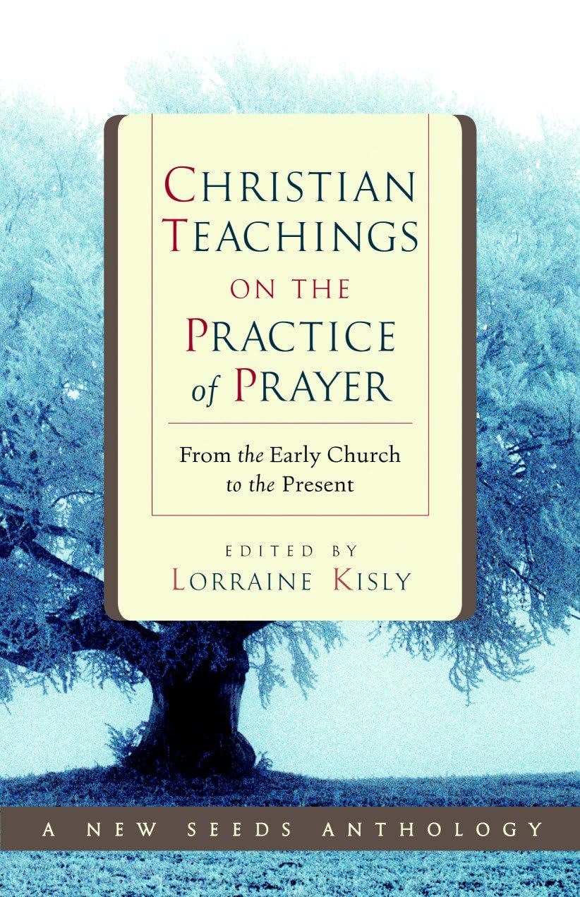 Christian Teachings On The Practice Of Prayer: From the Early Church to the Present