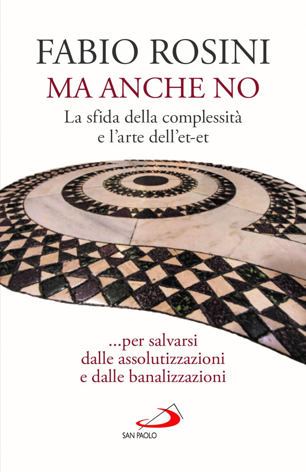 Ma Anche No. La Sfida Della Complessità E L’Arte Dell’Et-Et... Per Salvarsi Dalle Assolutizzazioni E Dalle Banalizzazioni - 4