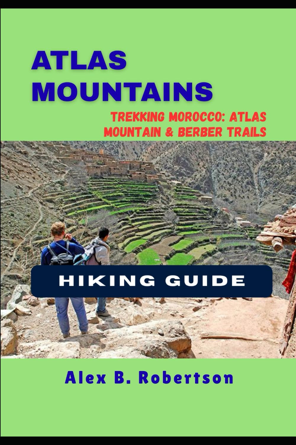 ATLAS MOUNTAINS HIKING GUIDE: 1 (Epic Hikes of the World)