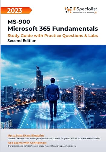 MS-900: Microsoft 365 Fundamentals :Study Guide With Practice Questions &amp; Labs: Second Edition - 2023
