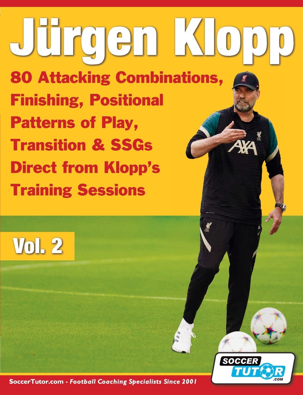 Jürgen Klopp - 80 Attacking Combinations, Finishing, Positional Patterns of Play, Transition & SSGs Direct from Klopp's Training Sessions: 2 (Volume)