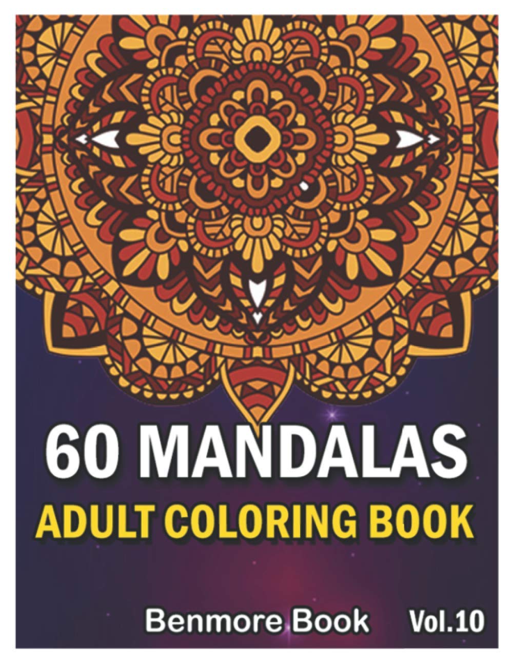 60 Mandalas Adult Coloring Book: Big Mandala Coloring Book for Adults 60 Images Stress Management Coloring Book For Relaxation, Meditation, Happiness and Relief & Art Color Therapy (Volume 10)