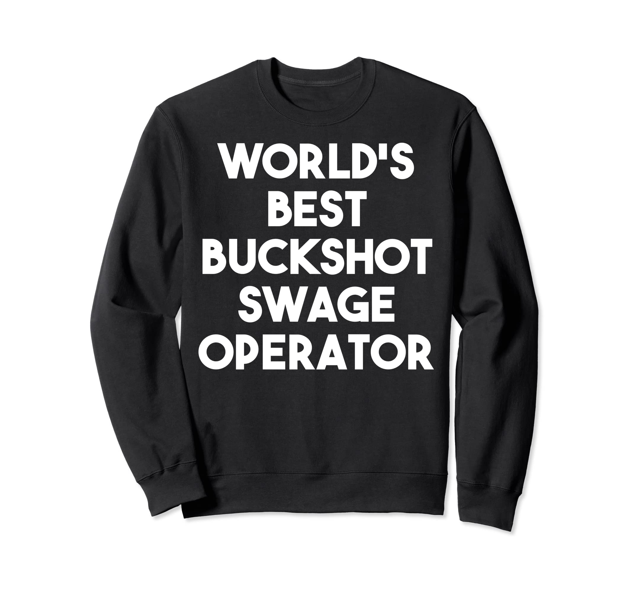 World's Best Buckshot Swage OperatorSweatshirt