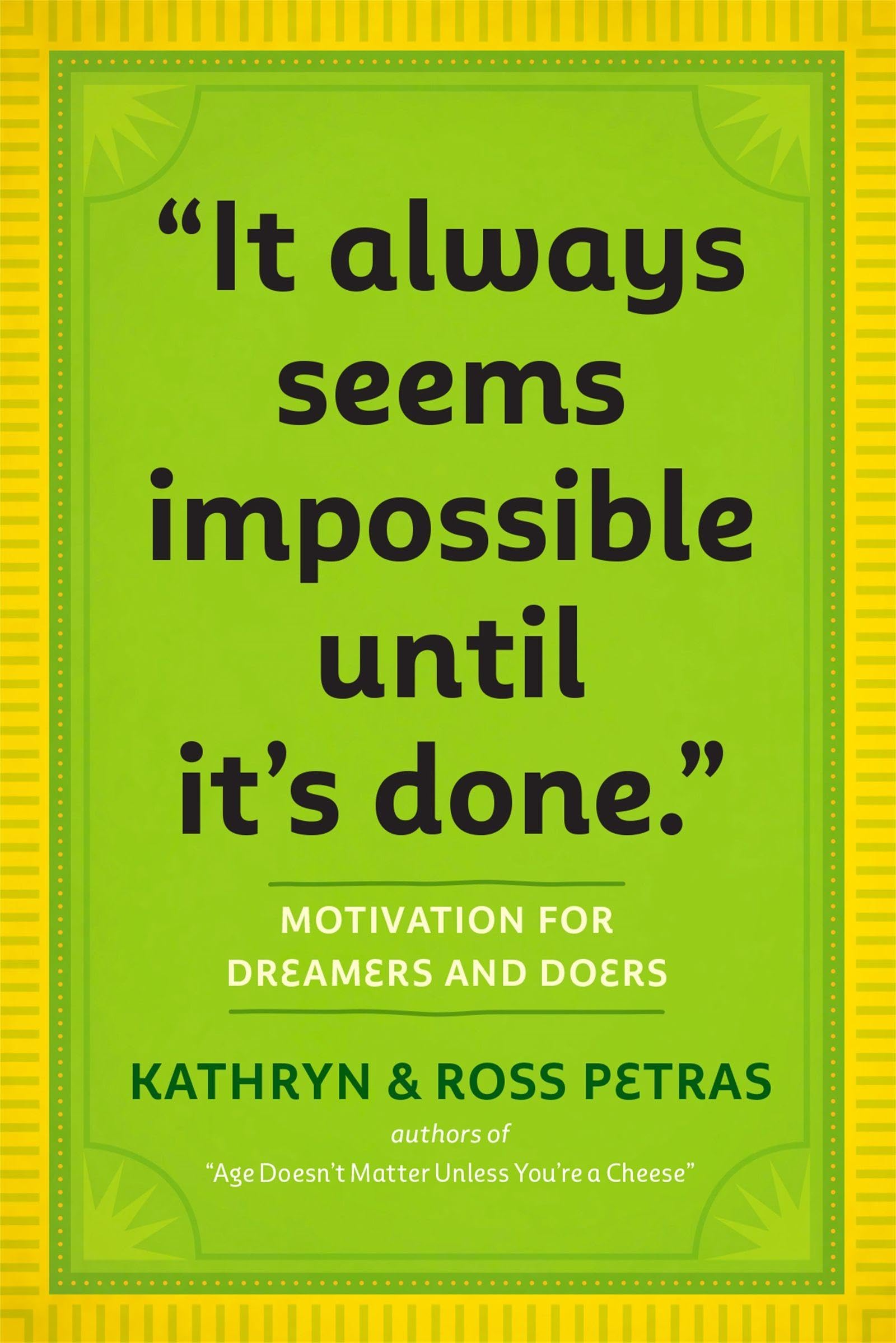 It Always Seems Impossible Until Its Done: Motivation for Dreamers & Doers