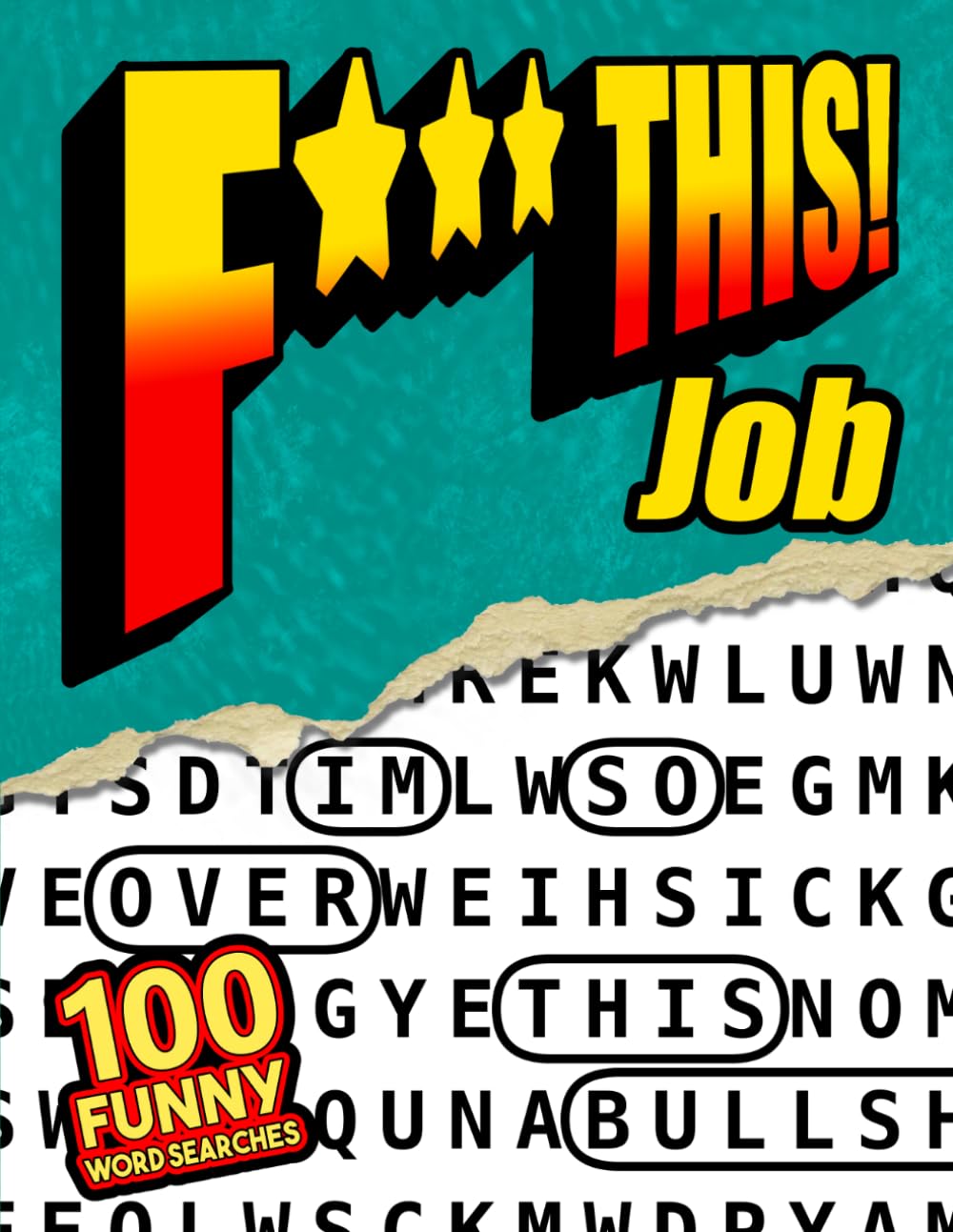 F*** This Job! 100 Funny Word Searches: For Adults Who Hate Their Job - Workplace Humor, Relatable Office Frustration, and Stress Relief Puzzles