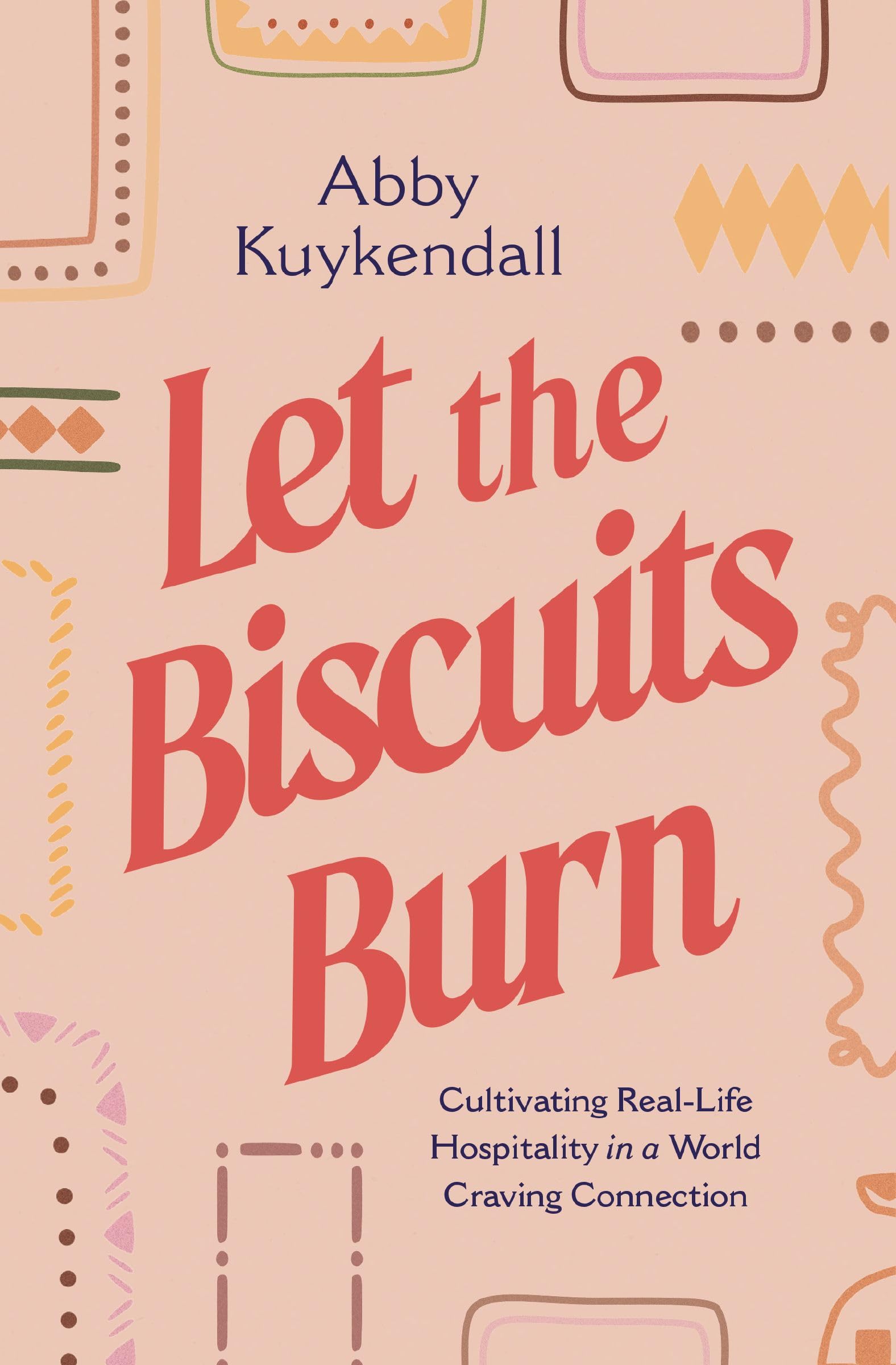 Let the Biscuits Burn: Cultivating Real-Life Ho. Kuykendall, Kuykendall,**