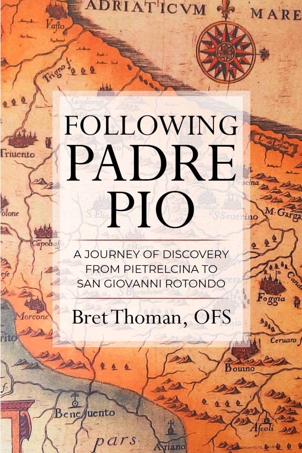 Following Padre Pio: A Journey of Discovery from Pietrelcina to San Giovanni Rotondo (The Mission of Padre Pio)