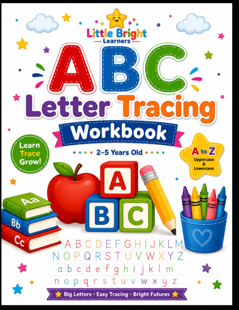 ABC Letter Tracing Workbook: Preschool Alphabet Practice for Ages 2–5 Trace Uppercase & Lowercase Letters, Beginning Words, Fine Motor Activities & ... (Little Bright Learners Alphabet Collection)