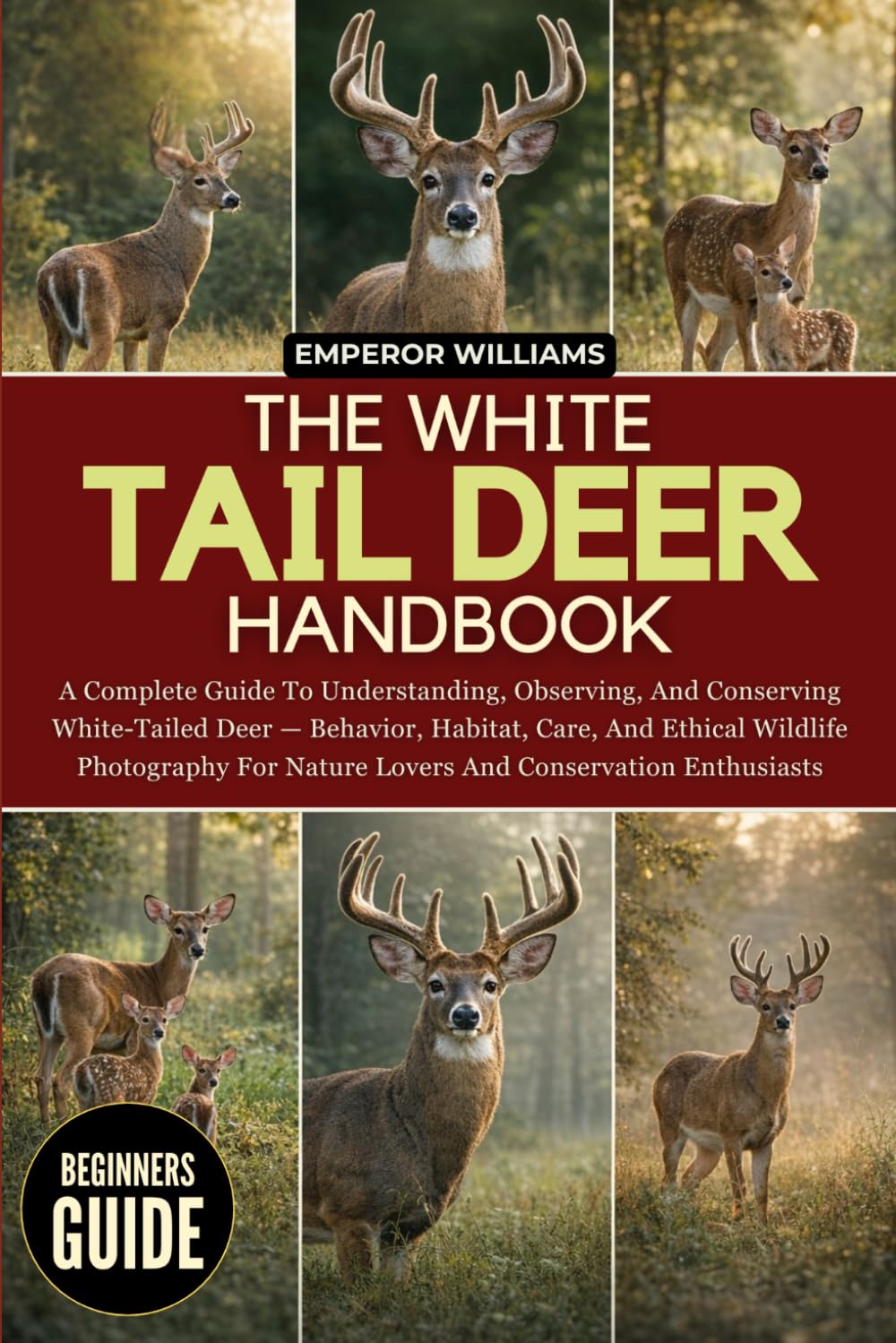 THE WHITE TAIL DEER HANDBOOK: A Complete Guide To Understanding, Observing, And Conserving White-Tailed Deer — Behavior, Habitat, Care, And Ethical ... Nature Lovers And Conservation Enthusiasts